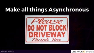 #DevoxxFR #networxx
Make all things Asynchronous
 