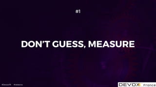 #DevoxxFR #networxx
DON’T GUESS, MEASURE
#1
 