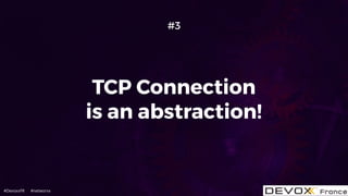 #DevoxxFR #networxx
TCP Connection
is an abstraction!
#3
 