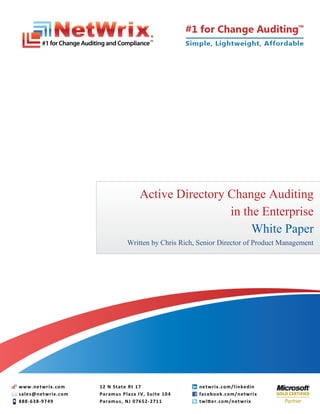Active Directory Change Auditing
                     in the Enterprise
                          White Paper
Written by Chris Rich, Senior Director of Product Management
 