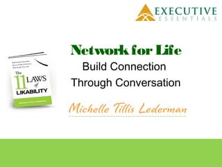 Network for Life
  Build Connection
Through Conversation
 