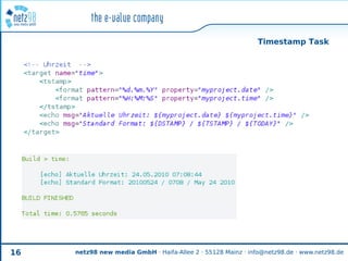 Timestamp Task




16   netz98 new media GmbH · Haifa-Allee 2 · 55128 Mainz · info@netz98.de · www.netz98.de
 
