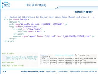 Regex Mapper




18   netz98 new media GmbH · Haifa-Allee 2 · 55128 Mainz · info@netz98.de · www.netz98.de
 