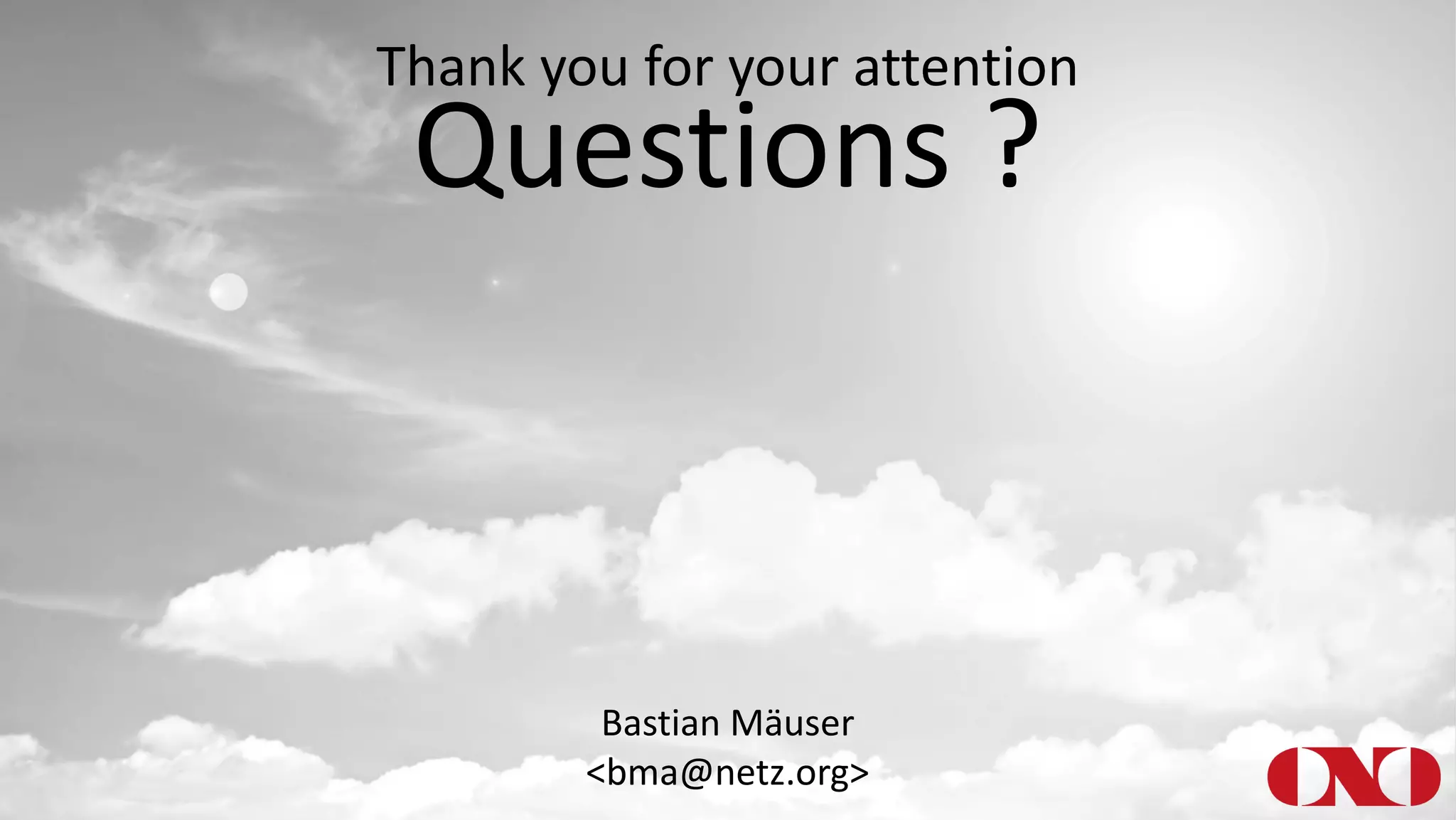 Thank you for your attention
Questions ?
Bastian Mäuser
<bma@netz.org>
 