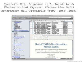 www.informatikzentrale.de
Spezielle Mail-Programme (z.B. Thunderbird,
Windows Outlook Express, Windows Live Mail)
beherrschen Mail-Protokolle (pop3, smtp, imap)
 
