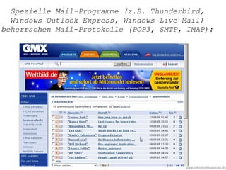www.informatikzentrale.de
Spezielle Mail-Programme (z.B. Thunderbird,
Windows Outlook Express, Windows Live Mail)
beherrschen Mail-Protokolle (POP3, SMTP, IMAP):
 