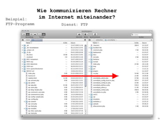 www.informatikzentrale.de
Beispiel:
FTP-Programm Dienst: FTP
Wie kommunizieren Rechner
im Internet miteinander?
 