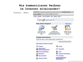 www.informatikzentrale.de
Dienst: News
Wie kommunizieren Rechner
im Internet miteinander?
 