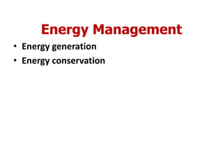 Energy Management
• Energy generation
• Energy conservation
 