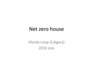Net zerohouse MardaLoop (Calgary) 2010 July 