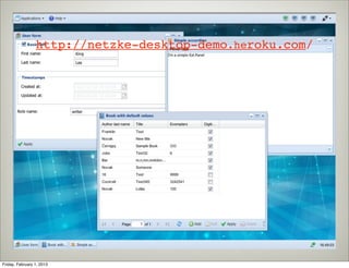 http://netzke-desktop-demo.heroku.com/




Friday, February 1, 2013
 