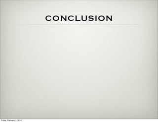 CONCLUSION




Friday, February 1, 2013
 