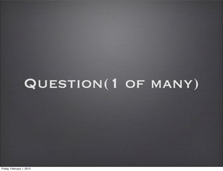 Question(1 of many)



Friday, February 1, 2013
 