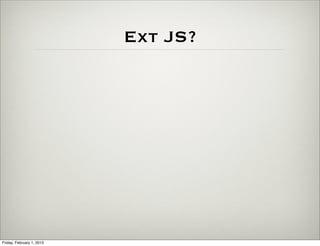 Ext JS?




Friday, February 1, 2013
 