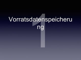 1Vorratsdatenspeicherung
 