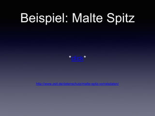Beispiel: Malte Spitz
*click*
http://www.zeit.de/datenschutz/malte-spitz-vorratsdaten/
 