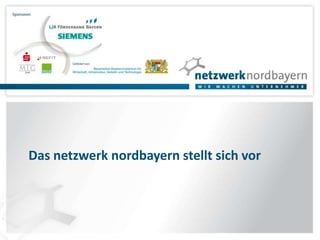Das netzwerk nordbayern stellt sich vor 