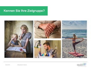 Kennen Sie Ihre Zielgruppe?
04.06.2016 Netzwerken für Autoren
 