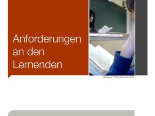 Anforderungen
an den
Lernenden
                Pål Berge | Wikimedia Commons
 