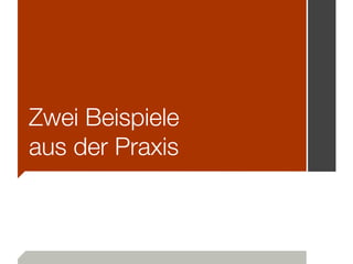 Zwei Beispiele
aus der Praxis
 