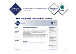 Ihr IT-Partner für Banklösungen aus Berlin



Das Netzwerk Gesundheit online




                                                   31.01.11
 