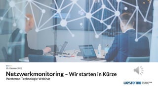 Netzwerkmonitoring – Wir starten in Kürze
Westermo Technologie Webinar
05. Oktober 2022
 