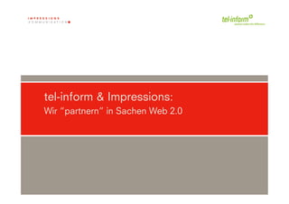 tel-inform & Impressions:
Wir “partnern” in Sachen Web 2.0
 