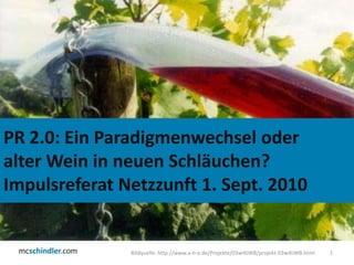 Bildquelle: http://www.a-n-a.de/Projekte/03wiKiWB/projekt-03wiKiWB.html 1 PR 2.0: Ein Paradigmenwechsel oder  alter Wein in neuen Schläuchen? Impulsreferat Netzzunft 1. Sept. 2010 