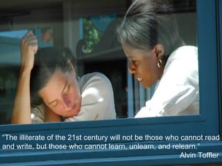 WIT Training and Development, DTS “ The illiterate of the 21st century will not be those who cannot read and write, but those who cannot learn, unlearn, and relearn.” Alvin Toffler 