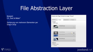 File Abstraction Layer
Beispiel:
CE „Text & Bilder“
Sortierung von mehreren Elementen per
Drag‘n Drop
 