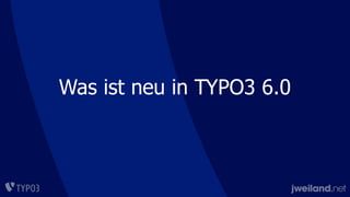 Was ist neu in TYPO3 6.0
 