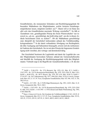 142
Grundfreiheiten, die immanenten Schranken und Rechtfertigungsgründe für
besondere Maßnahmen der Mitgliedstaaten, welche letzteren Gestaltungs-
möglichkeiten lassen, möglichst restriktiv aus305
. Damit will er im Sinne des
effet utile den Grundfreiheiten maximale Wirkung verschaffen306
. So läßt er
Ausnahmen vom „grundlegenden Prinzip des freien Warenverkehrs“ nur in-
soweit zu, „als sie ‚ gerechtfertigt, das heißt nötig sind“, um die in diesen Ar-
tikeln bezeichneten Ziele zu sichern307
. Ob die Maßnahmen gerechtfertigt
sind, überprüft der Gerichtshof insbesondere anhand des Verhältnismäßig-
keitsgrundsatzes.308
In der damit verbundenen Abwägung von Rechtsgütern,
die über Auslegung und Subsumtion hinausgeht, erweist sich die rechtsetzen-
de Funktion des Gerichtshofs. Sie ist mit dem Prinzip der begrenzten Ermäch-
tigung nicht vereinbar, also vertrags- und demokratiewidrig.
Der Gerichtshof bestimmt die Legitimität und damit die Legalität des von
den Mitgliedstaaten bezweckten Schutzes anhand des Gemeinschaftsrechts
und überläßt die Auslegung der Rechtfertigungsgründe nicht den Mitglied-
staaten. Vielmehr engt er die Begriffe der Ausnahmetatbestände, z. B. den der
305
EuGH v. 21.06.1974 - Rs. 2/74 (Reyners), Slg. 1974, 631, Rdn. 42 f.; EuGH v.
12.07.1979 - Rs. 153/78 (Kommission/Deutschland), Slg. 1979, 2555 (2565 ff., Rdn. 8 ff.);
EuGH v. 08.04.1976 - Rs. 48/75 (Royer), Slg. 1976, 497 (514, Rdn. 45/49 f.); EuGH v.
27.10.1977 - Rs. 30/77 (Bouchereau), Slg. 1977, 1999 (2013, Rdn. 33/35); R. Streinz, Europa-
recht, Rdn. 833, S. 317; W. Frenz, Europäische Grundfreiheiten, Rdn. 935, 946, 1632, S. 356,
360, 619 u.ö.
306
EuGH v. 25.7.1991 - Rs. C-76/90 (Säger/Dennemeyer), Slg. 1991, I-4221, Rdn. 12; R.
Streinz, Europarecht, Rdn. 798, S. 304 f.
307
EuGH v. 12.07.1979 - Rs. 153/78 (Kommission/Deutschland), Slg. 1979, 2555 (2565
ff., Rdn. 8 ff.); EuGH v. 31.03.1993 - C-19/92 (Kraus/Land Baden Württemberg), Slg. 1993,
I-1663 (Rdn 40).
308
Dazu A. Emmerich-Fritsche, Der Grundsatz der Verhältnismäßigkeit, S. 96 f., 410 ff.; R.
Streinz, Europarecht, Rdn. 833, S. 317; W. Frenz, Europäische Grundfreiheiten, Rdn. 523 ff.,
1051 ff., 1715 ff., 2291 ff., 2675 ff., S. 198 ff., 400 ff., 648 ff., 863 ff., 1006 ff.
 