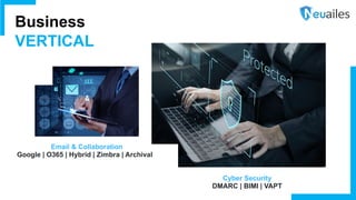 Cyber Security
DMARC | BIMI | VAPT
Business
VERTICAL
Email & Collaboration
Google | O365 | Hybrid | Zimbra | Archival
 