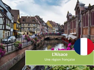 1
L‘Alsace
Une région française
 