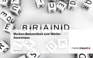 Marken-Bekanntheit und Werbe-
Awareness
September 2015
 