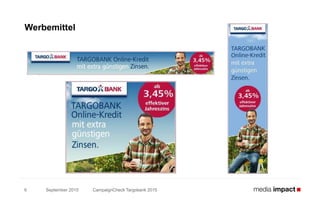 September 2015 CampaignCheck Targobank 20156
Werbemittel
 