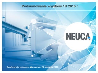 Konferencja prasowa, Warszawa, 29 sierpnia 2016
Podsumowanie wyników 1H 2016 r.
 