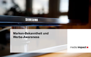 Marken-Bekanntheit und
Werbe-Awareness
 