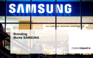 Branding
Marke SAMSUNG
 