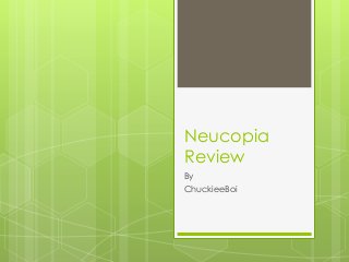 Neucopia
Review
By
ChuckieeBoi
 