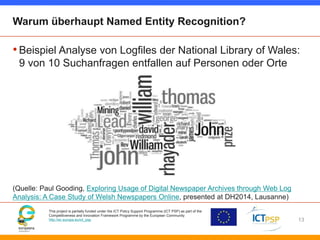 Warum überhaupt Named Entity Recognition? 
• Beispiel Analyse von Logfiles der National Library of Wales: 
9 von 10 Suchan...