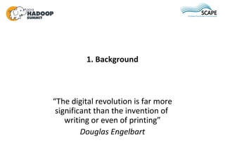 1. Background



“The digital revolution is far more
 significant than the invention of
    writing or even of printing”
 ...