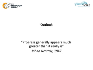 Outlook



“Progress generally appears much
     greater than it really is”
       Johan Nestroy, 1847
 