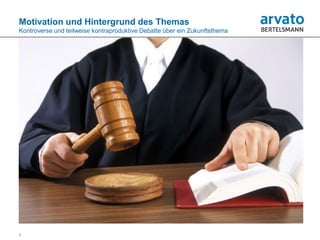 Motivation und Hintergrund des Themas
Kontroverse und teilweise kontraproduktive Debatte über ein Zukunftsthema




2
 