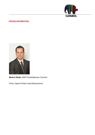 PRESSE-INFORMATION




Markus Wedel, DIWT-Produktbetreuer (Technik)


Fotos: Caparol Farben Lacke Bautenschutz
 