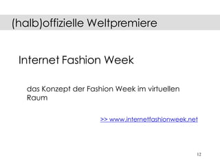 Internet Fashion Week das Konzept der Fashion Week im virtuellen Raum   >> www.internetfashionweek.net (halb)offizielle Weltpremiere 