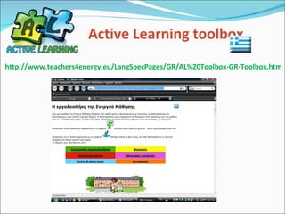 Active Learning toolbox         http://www.teachers4energy.eu/LangSpecPages/GR/AL%20Toolbox-GR-Toolbox.htm 