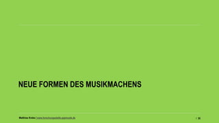Matthias Krebs | www.forschungsstelle.appmusik.de
NEUE FORMEN DES MUSIKMACHENS
/ 35
 