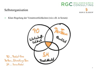 7
Selbstorganisation
> Klare Regelung der Verantwortlichkeiten (wie z.B. in Scrum)
 