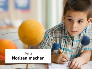 Teil 2 
Notizen machen
 